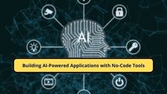 Building AI-Powered Applications with No-Code Tools